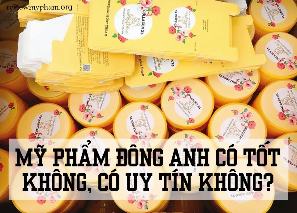 [Review] Mỹ Phẩm Đông Anh Có Tốt Không, Có Uy Tín Không?